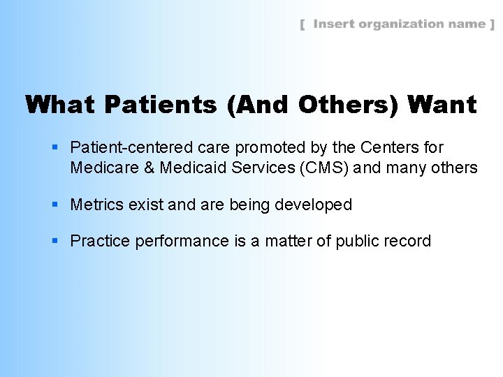 What Patients (And Others) Want § Patient-centered care promoted by the Centers for Medicare