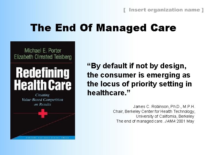 The End Of Managed Care “By default if not by design, the consumer is