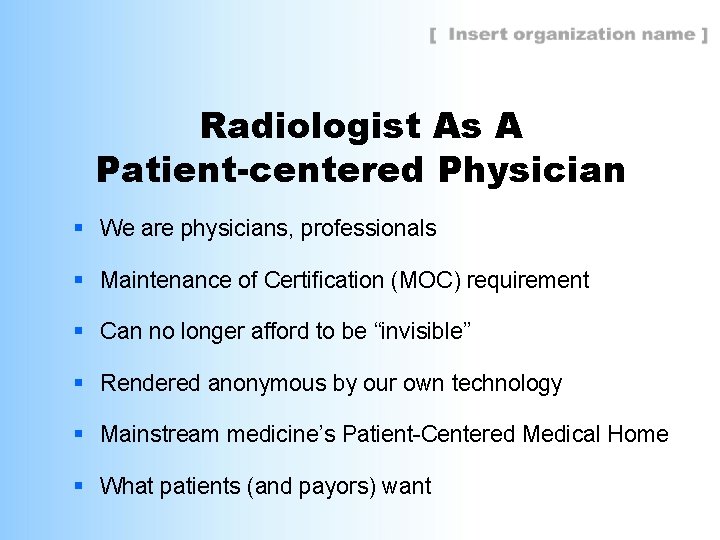 Radiologist As A Patient-centered Physician § We are physicians, professionals § Maintenance of Certification