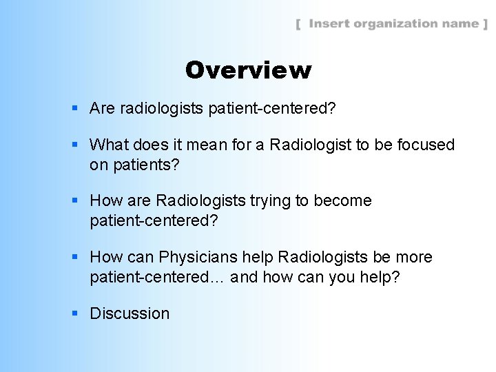 Overview § Are radiologists patient-centered? § What does it mean for a Radiologist to