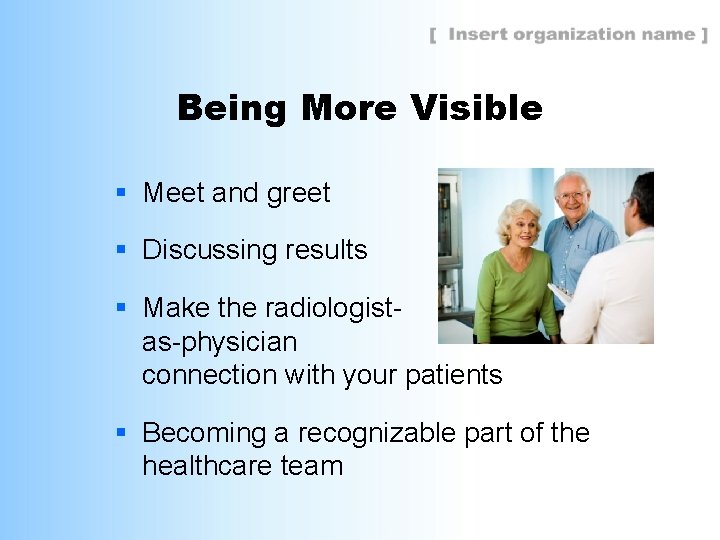 Being More Visible § Meet and greet § Discussing results § Make the radiologistas-physician