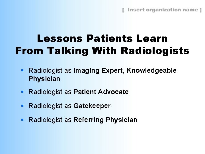 Lessons Patients Learn From Talking With Radiologists § Radiologist as Imaging Expert, Knowledgeable Physician