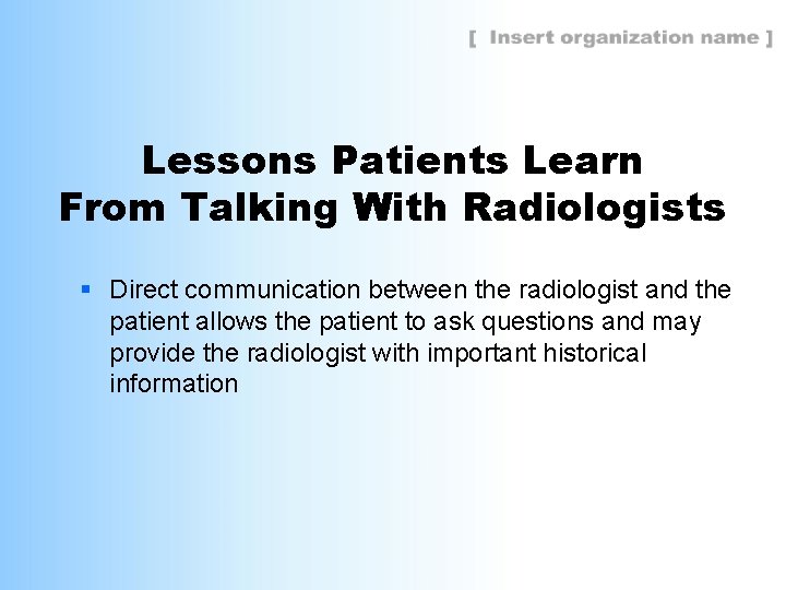Lessons Patients Learn From Talking With Radiologists § Direct communication between the radiologist and