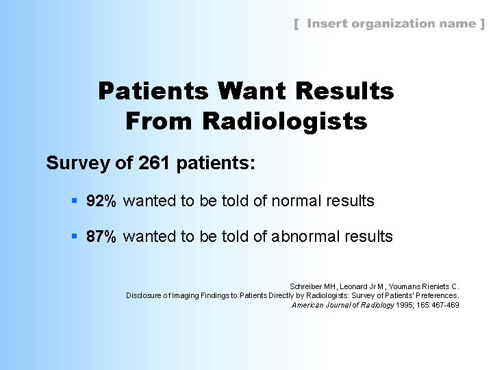 Patients Want Results From Radiologists Survey of 261 patients: § 92% wanted to be