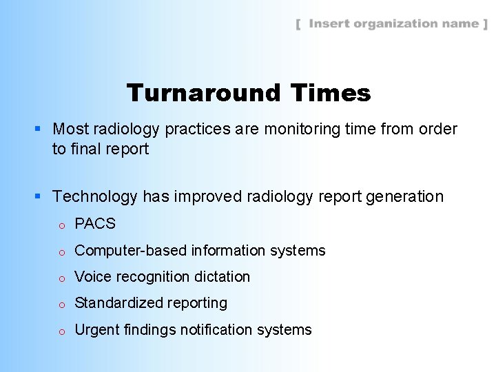 Turnaround Times § Most radiology practices are monitoring time from order to final report