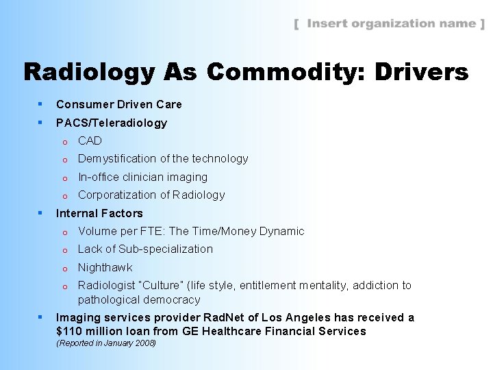 Radiology As Commodity: Drivers § Consumer Driven Care § PACS/Teleradiology § § o CAD