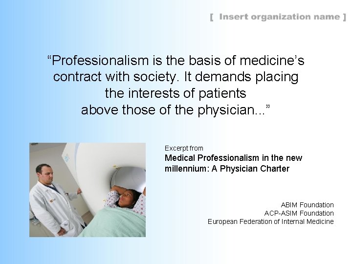 “Professionalism is the basis of medicine’s contract with society. It demands placing the interests