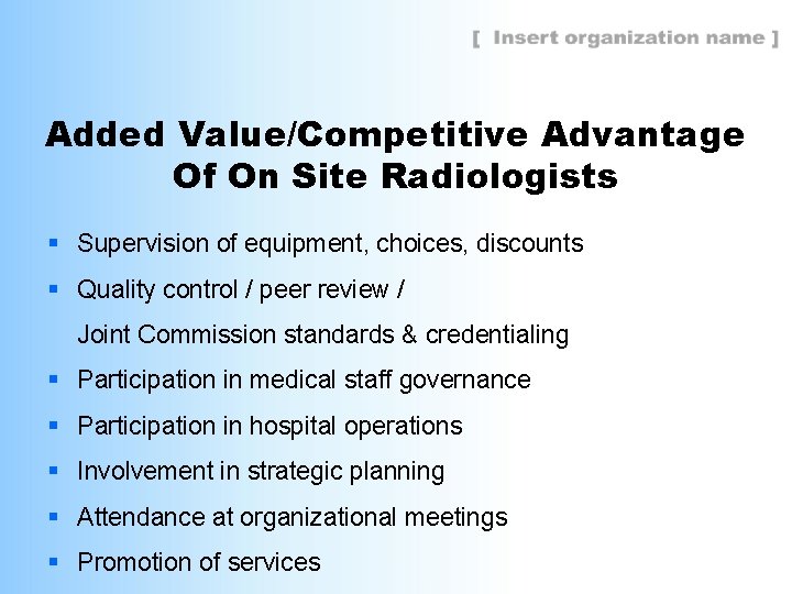 Added Value/Competitive Advantage Of On Site Radiologists § Supervision of equipment, choices, discounts §