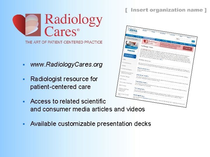 § www. Radiology. Cares. org § Radiologist resource for patient-centered care § Access to