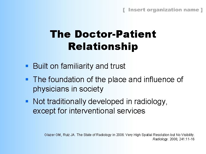 The Doctor-Patient Relationship § Built on familiarity and trust § The foundation of the