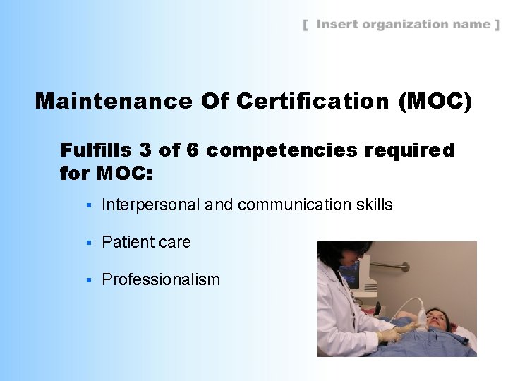 Maintenance Of Certification (MOC) Fulfills 3 of 6 competencies required for MOC: § Interpersonal