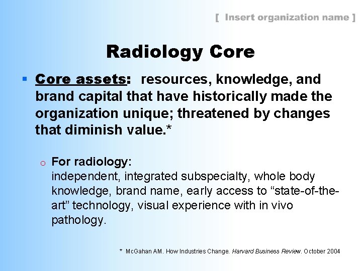 Radiology Core § Core assets: resources, knowledge, and brand capital that have historically made