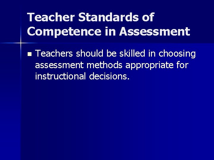 Teacher Standards of Competence in Assessment n Teachers should be skilled in choosing assessment
