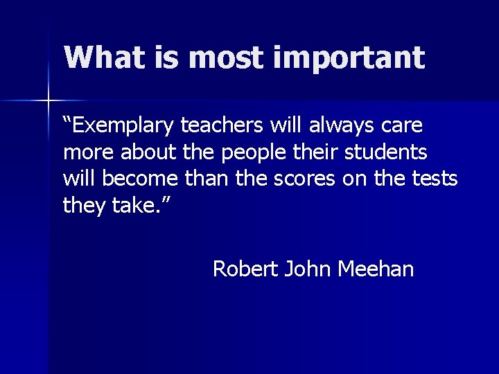 What is most important “Exemplary teachers will always care more about the people their