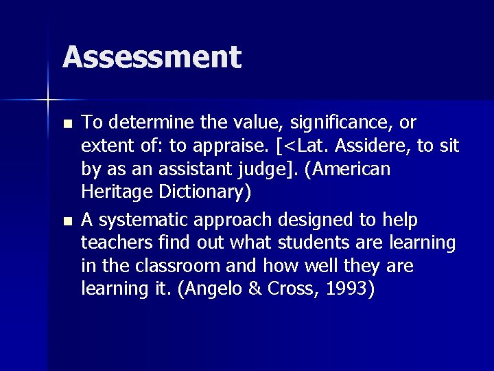 Assessment n n To determine the value, significance, or extent of: to appraise. [<Lat.