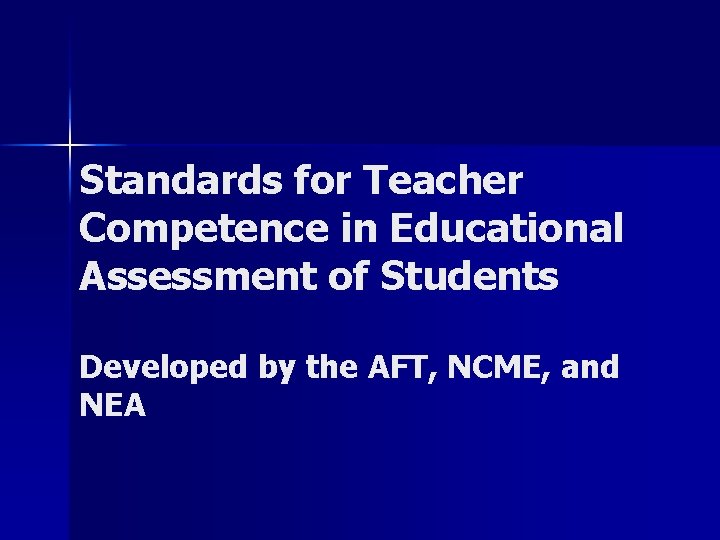 Standards for Teacher Competence in Educational Assessment of Students Developed by the AFT, NCME,