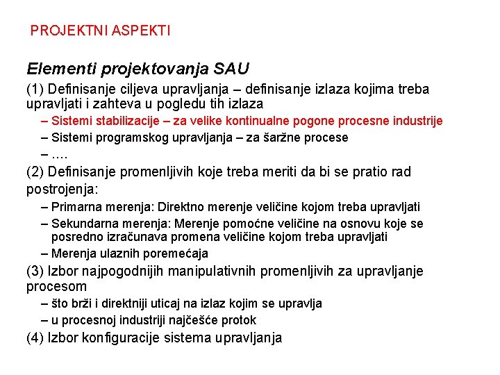 PROJEKTNI ASPEKTI Elementi projektovanja SAU (1) Definisanje ciljeva upravljanja – definisanje izlaza kojima treba