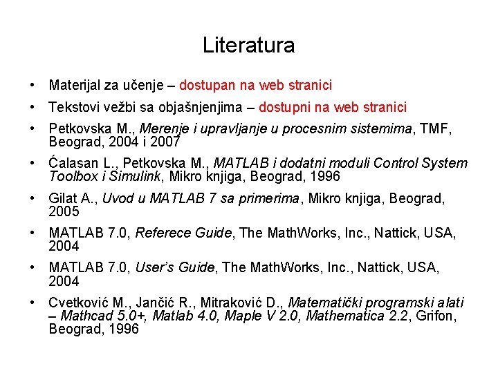 Literatura • Materijal za učenje – dostupan na web stranici • Tekstovi vežbi sa Literatura • Materijal za učenje – dostupan na web stranici • Tekstovi vežbi sa