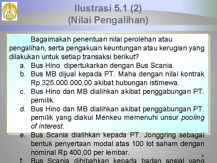 Ilustrasi 5. 1 (2) (Nilai Pengalihan) Bagaimakah penentuan nilai perolehan atau pengalihan, serta pengakuan