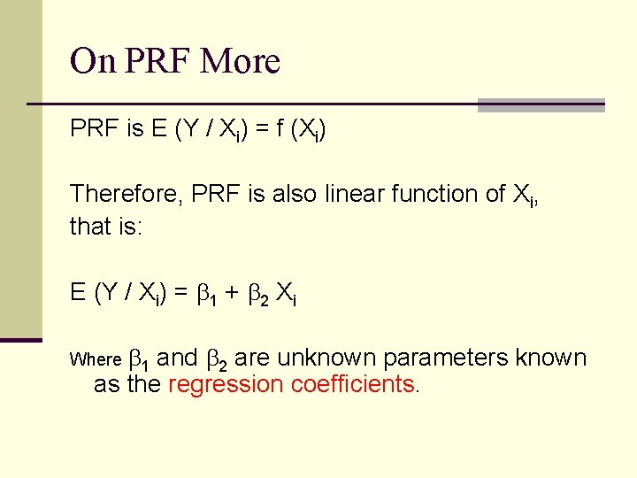 On PRF More PRF is E (Y / Xi) = f (Xi) Therefore, PRF