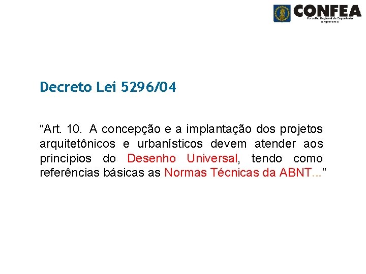 Decreto Lei 5296/04 “Art. 10. A concepção e a implantação dos projetos arquitetônicos e