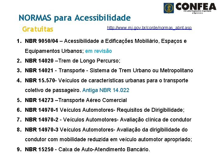 NORMAS para Acessibilidade Gratuitas http: //www. mj. gov. br/corde/normas_abnt. asp 1. NBR 9050/04 –