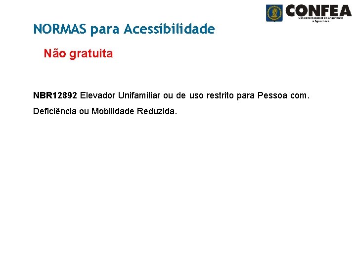 NORMAS para Acessibilidade Não gratuita NBR 12892 Elevador Unifamiliar ou de uso restrito para