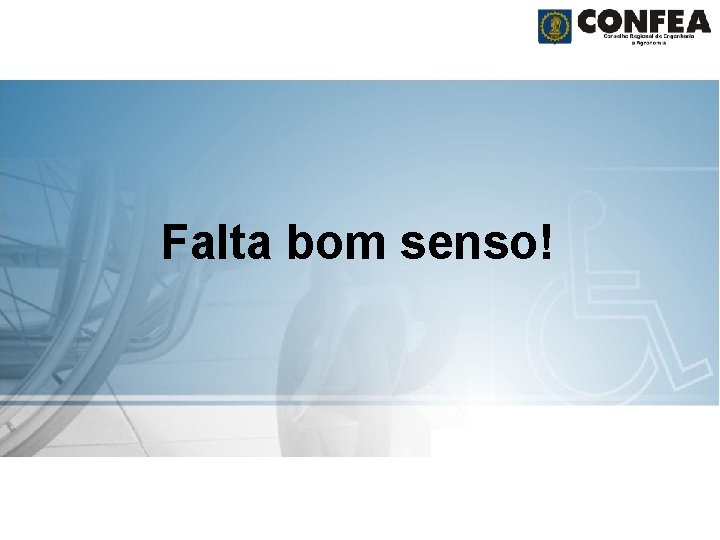 Falta bom senso! 