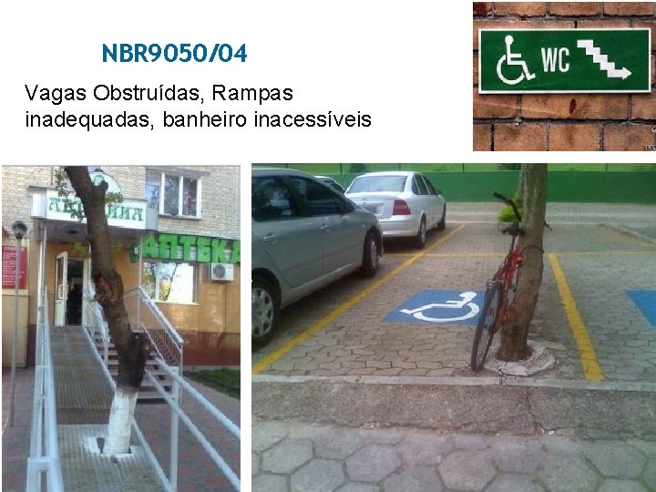 NBR 9050/04 Vagas Obstruídas, Rampas inadequadas, banheiro inacessíveis 