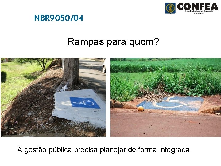 NBR 9050/04 Rampas para quem? A gestão pública precisa planejar de forma integrada. 