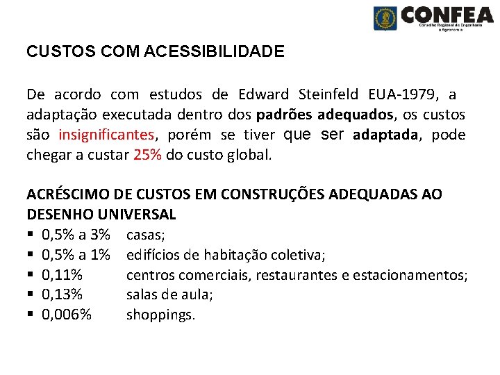 CUSTOS COM ACESSIBILIDADE De acordo com estudos de Edward Steinfeld EUA-1979, a adaptação executada