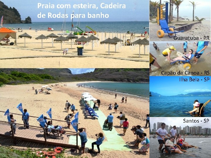 Praia com esteira, Cadeira de Rodas para banho Guaratuba - PR Capão da Canoa