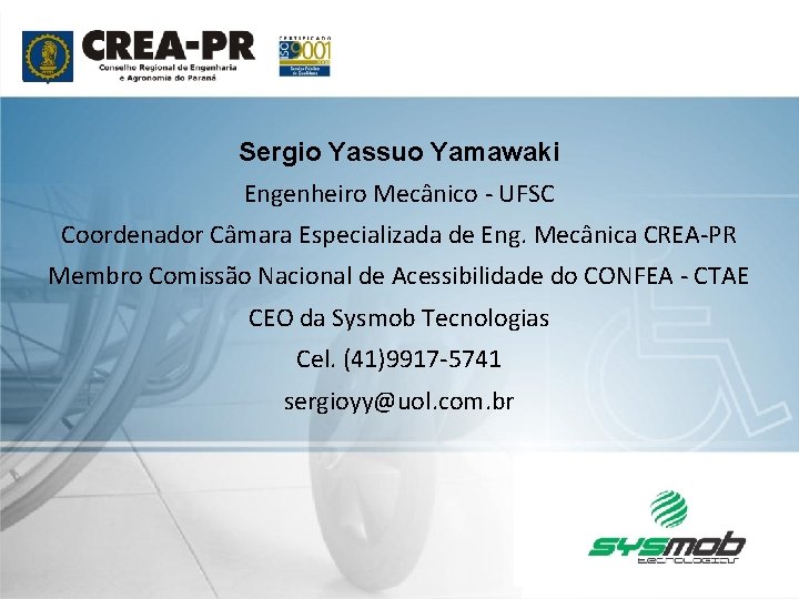 Sergio Yassuo Yamawaki Engenheiro Mecânico - UFSC Coordenador Câmara Especializada de Eng. Mecânica CREA-PR