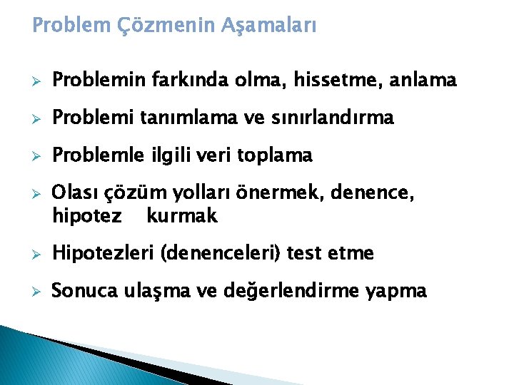 Problem Çözmenin Aşamaları Ø Problemin farkında olma, hissetme, anlama Ø Problemi tanımlama ve sınırlandırma