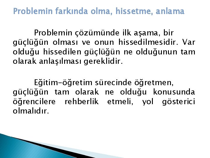 Problemin farkında olma, hissetme, anlama Problemin çözümünde ilk aşama, bir güçlüğün olması ve onun