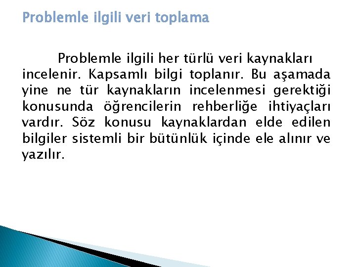 Problemle ilgili veri toplama Problemle ilgili her türlü veri kaynakları incelenir. Kapsamlı bilgi toplanır.