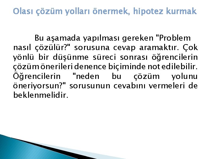 Olası çözüm yolları önermek, hipotez kurmak Bu aşamada yapılması gereken "Problem nasıl çözülür? "