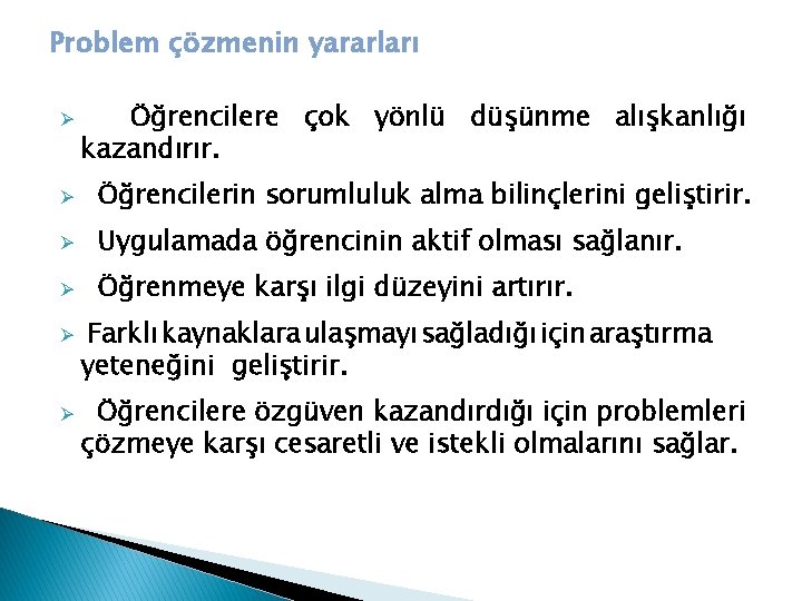 Problem çözmenin yararları Ø Öğrencilere çok yönlü düşünme alışkanlığı kazandırır. Ø Öğrencilerin sorumluluk alma