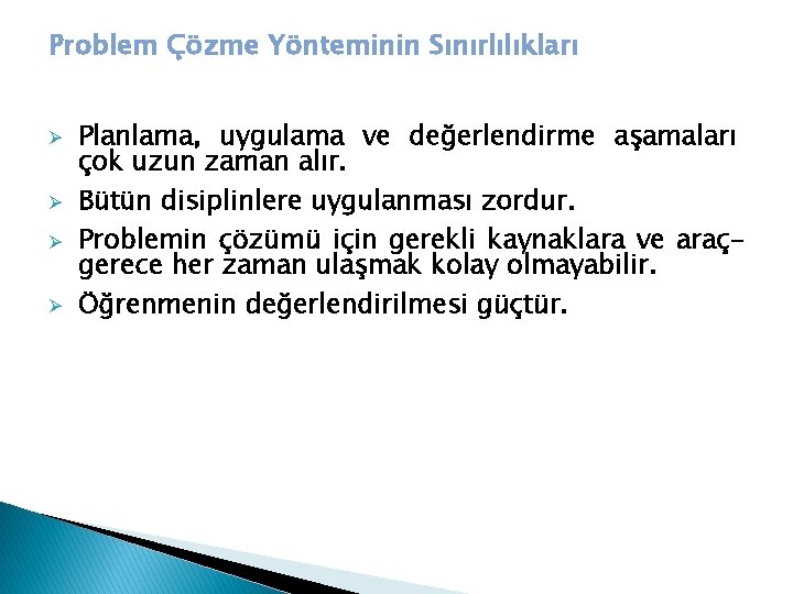 Problem Çözme Yönteminin Sınırlılıkları Ø Ø Planlama, uygulama ve değerlendirme aşamaları çok uzun zaman