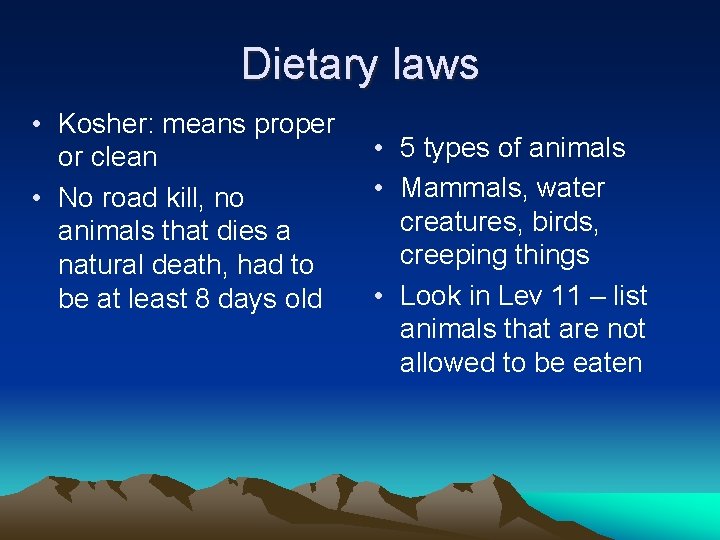 Dietary laws • Kosher: means proper or clean • No road kill, no animals