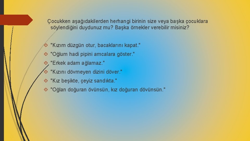 Çocukken aşağıdakilerden herhangi birinin size veya başka çocuklara söylendiğini duydunuz mu? Başka örnekler verebilir