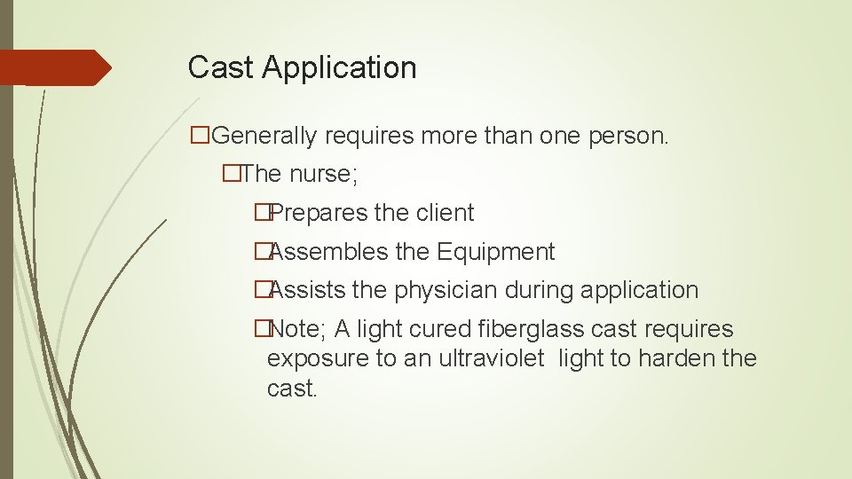 Cast Application �Generally requires more than one person. �The nurse; �Prepares the client �Assembles