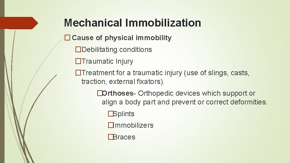 Mechanical Immobilization � Cause of physical immobility �Debilitating conditions �Traumatic Injury �Treatment for a