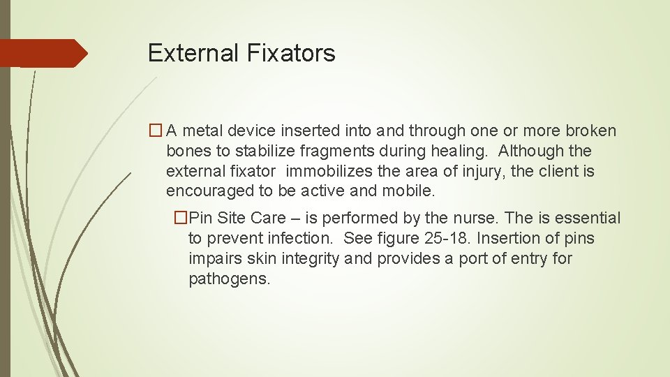 External Fixators � A metal device inserted into and through one or more broken