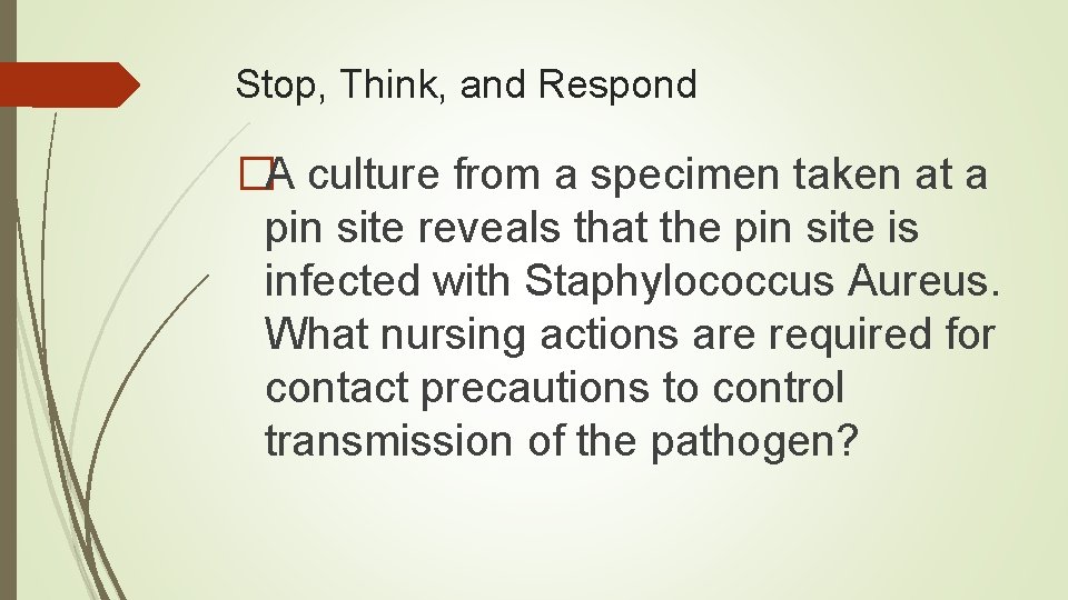 Stop, Think, and Respond �A culture from a specimen taken at a pin site