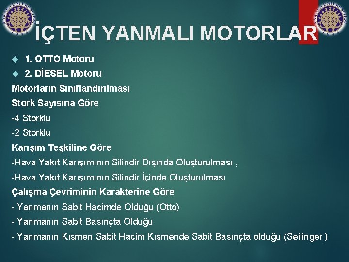 İÇTEN YANMALI MOTORLAR 1. OTTO Motoru 2. DİESEL Motoru Motorların Sınıflandırılması Stork Sayısına Göre