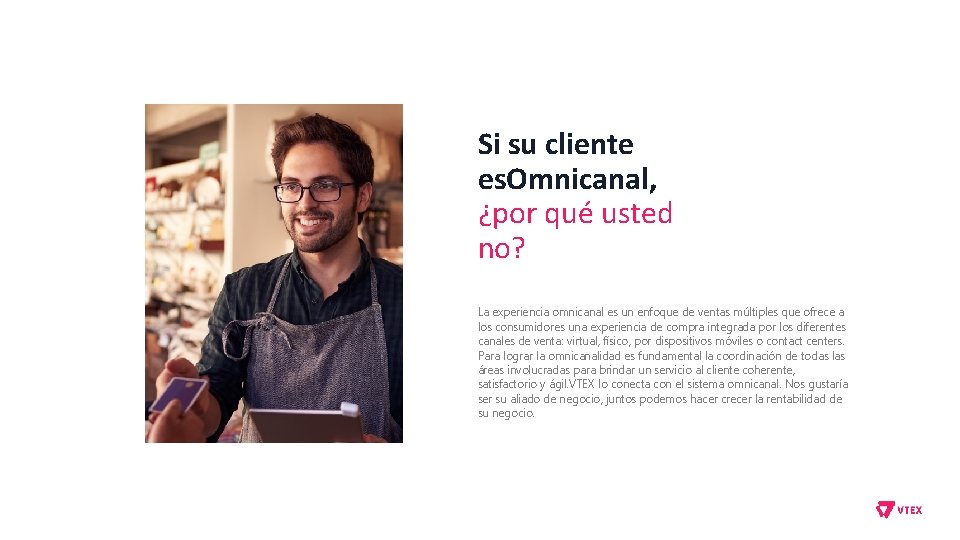 Si su cliente es. Omnicanal, ¿por qué usted no? La experiencia omnicanal es un