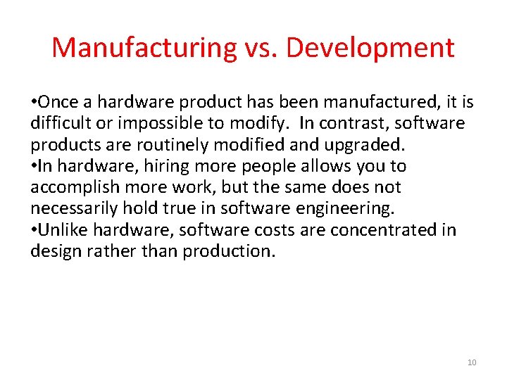 Manufacturing vs. Development • Once a hardware product has been manufactured, it is difficult