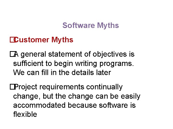 Software Myths �Customer Myths �A general statement of objectives is sufficient to begin writing Software Myths �Customer Myths �A general statement of objectives is sufficient to begin writing