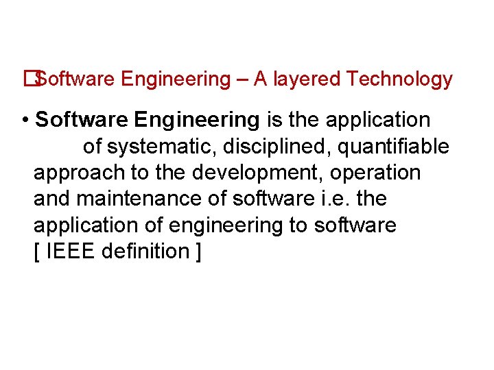 �Software Engineering – A layered Technology • Software Engineering is the application of systematic,